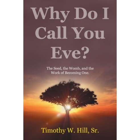 (영문도서)Why Do I Call You Eve?: The Seed the Womb and the Work of Becoming One. Paperback, WestBow Press, English, 9798385080472