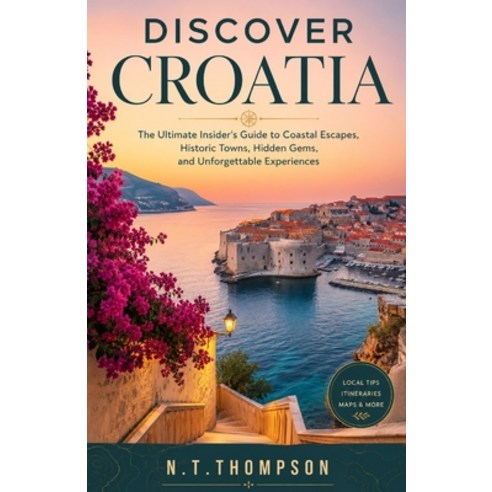 (영문도서)Discover Croatia: The Ultimate Insider's Guide to Coastal Escapes Historic Town... Paperback, Independently Published, English, 9798181299887