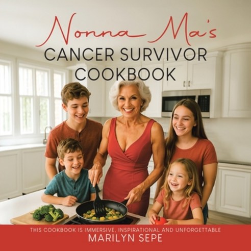 (영문도서)Nonna Ma's Cancer Survivor Cookbook: This Cookbook Is Immersive Inspirational a... Paperback, Tellwell Talent, English, 9781834186283