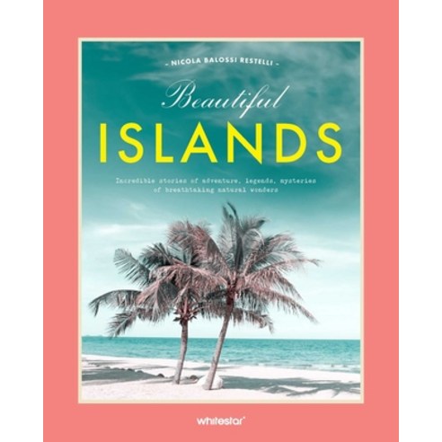 (영문도서)Beautiful Islands: Incredible Stories of Adventure Legends Mysteries of Breath... Hardcover, White Star Publishers, English, 9788854421776