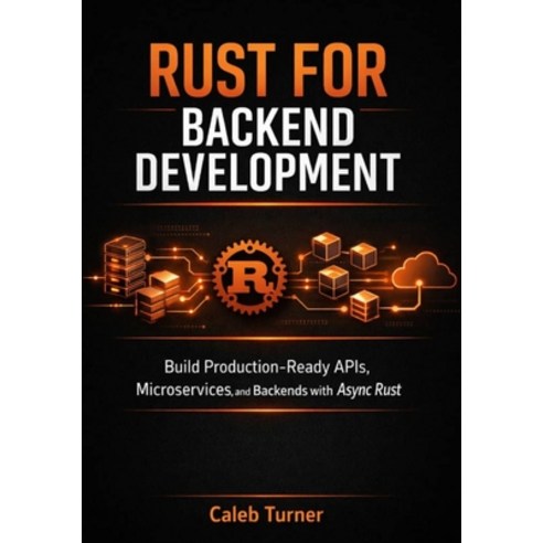 (영문도서)Rust for Backend Development: Build Production-Ready APIs Microservices and Ba... Paperback, Independently Published, English, 9798243632805