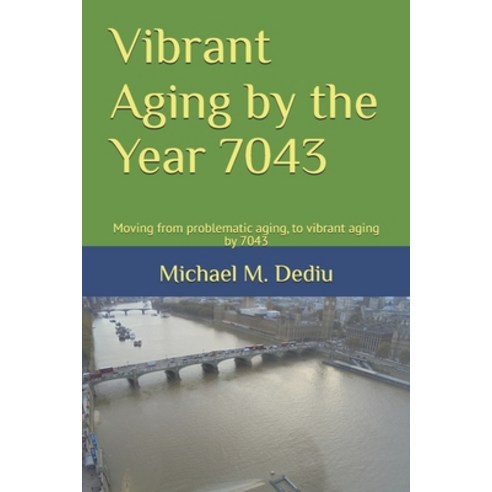(영문도서)Vibrant Aging by the Year 7043: Moving from problematic aging to vibrant aging... Paperback, Independently Published, English, 9798243015899