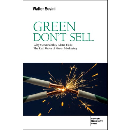 (영문도서)Green Don't Sell: Why Sustainability Alone Fails: The Real Rules of Green Marketing Paperback, Egea Spa - Bocconi Universi..., English, 9791281627734