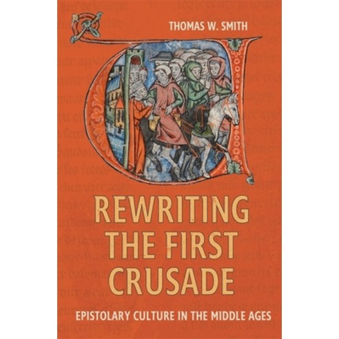 (영문도서)Rewriting the First Crusade: Epistolary Culture in the Middle Ages Paperback, Boydell Press, English, 9781837653874