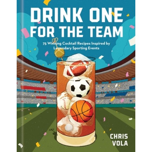 (영문도서)Drink One for the Team: 75 Winning Cocktail Recipes Inspired by Legendary Sporti... Hardcover, Union Square & Co., English, 9781454961253