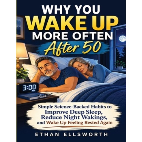 (영문도서)Why You Wake Up More Often After 50: Simple Science-Backed Habits to Improve Dee... Paperback, Independently Published, English, 9798199275323
