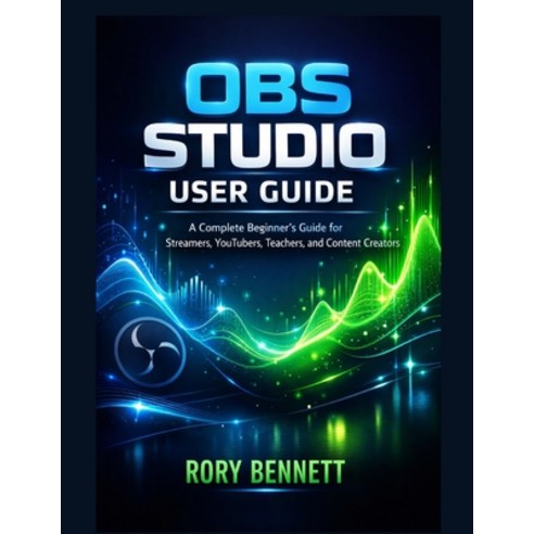 (영문도서)Obs Studio User Guide: A Complete Beginner's Guide for Streamers YouTubers Tea... Paperback, Independently Published, English, 9798243197908