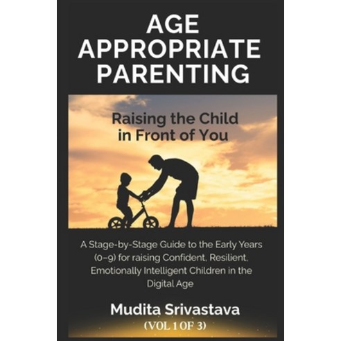 (영문도서)Age Appropriate Parenting: Raising the Child in Front of You: A Stage-by-Stage G... Paperback, Independently Published, English, 9798186774969