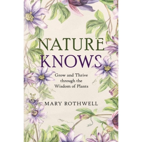 (영문도서)Nature Knows: Grow and Thrive through the Wisdom of Plants Paperback, Selfpublishing.com, English, 9798900572123