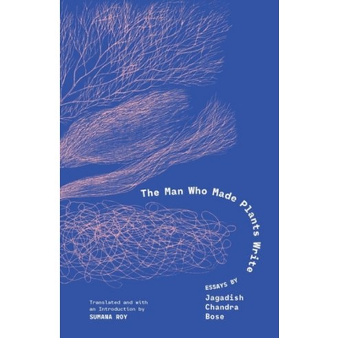 (영문도서)The Man Who Made Plants Write: Essays by Jagadish Chandra Bose Hardcover, Yale University Press, English, 9780300278408