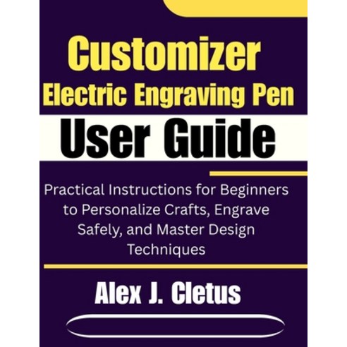(영문도서)Customizer Electric Engraving Pen User Guide: Practical Instructions for Beginne... Paperback, Independently Published, English, 9798244129366 Independently Published, English, 9798244129366