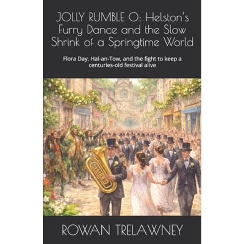 (영문도서)Jolly Rumble O: Helston's Furry Dance and the Slow Shrink of a Springtime World:... Paperback, Independently Published, English, 9798244704808