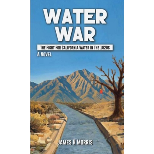 (영문도서)Water War: The Fight for California Water in the 1920s Hardcover, James R. Morris, English, 9798295539862