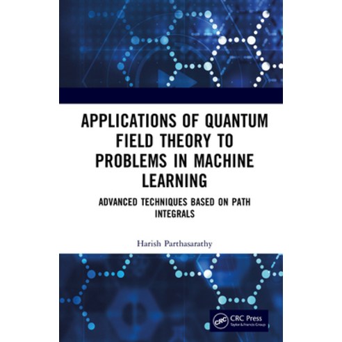 (영문도서)Applications of Quantum Field Theory to Problems in Machine Learning: Advanced T... Hardcover, CRC Press, English, 9781041281252