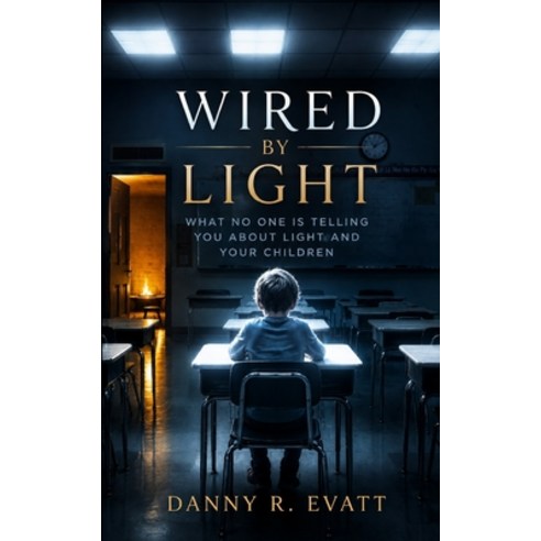 (영문도서)Wired by Light: What No One Is Telling You About Light and Your Children Paperback, Independently Published, English, 9798198185760