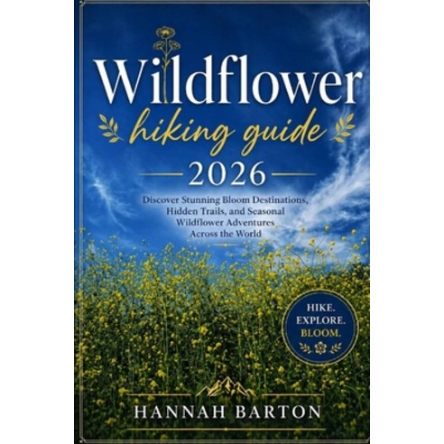 (영문도서)Wildflower Hiking Guide 2026: Discover Stunning Bloom Destinations Hidden Trail... Paperback, Independently Published, English, 9798195507312