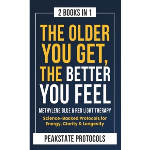 (영문도서)The Older You Get The Better You Feel. Methylene Blue & Red Light Therapy: Scie... Hardcover, Thomas William Swain, English, 9798349640117 Thomas William Swain, English, 9798349640117
