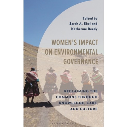 (영문도서)Women's Impact on Environmental Governance: Reclaiming the Commons Through Knowl... Hardcover, Bloomsbury Academic, English, 9781666980097