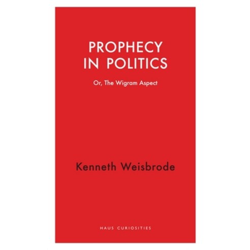 (영문도서)Prophecy in Politics: Or the Wigram Aspect Paperback, Haus Pub., English, 9781914979453