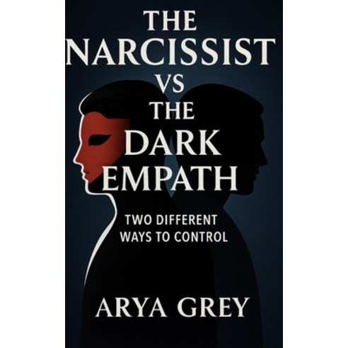 (영문도서)The Narcissist vs The Dark Empath: Two Different Ways to Control Paperback, Independently Published, English, 9798278807261