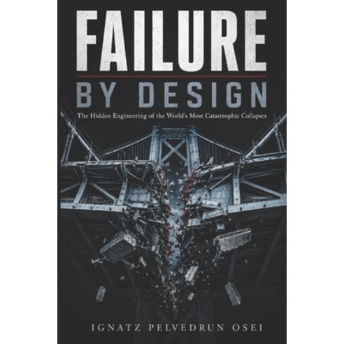 (영문도서)Failure by Design: The Hidden Engineering of the World's Most Catastrophic Colla... Paperback, Independently Published, English, 9798198316874