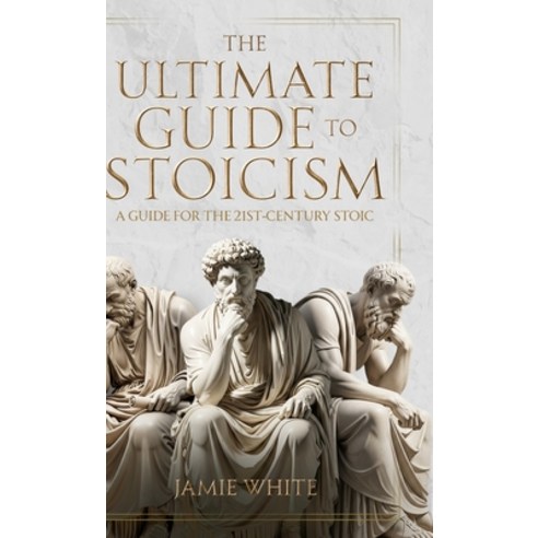 (영문도서)The Ultimate Guide to Stoicism Hardcover, Jamie White, English, 9798295526671