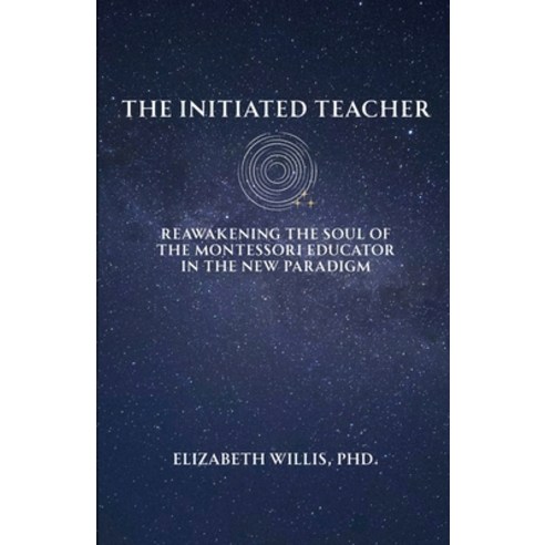 (영문도서)The Initiated Teacher: Reawakening the Soul of the Montessori Educator in the Ne... Paperback, New Paradigm Teaching Insti..., English, 9798993283708