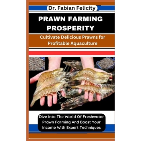 (영문도서) Prawn Farming Prosperity: Cultivate Delicious Prawns for ...