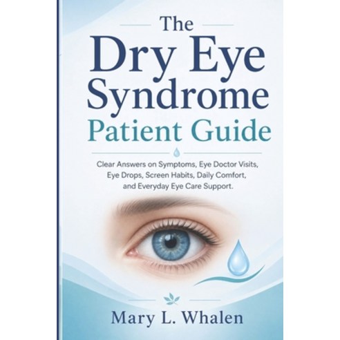 (영문도서)The Dry Eye Syndrome Patient Guide: Clear Answers on Symptoms Eye Doctor Visits... Paperback, Independently Published, English, 9798180991393