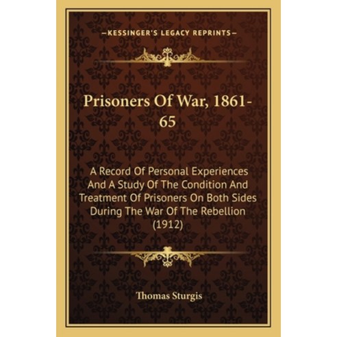 (영문도서)Prisoners Of War 1861-65: A Record Of Personal Experiences And A Study Of The C... Paperback, English, 9781163960257, Kessinger Publishing