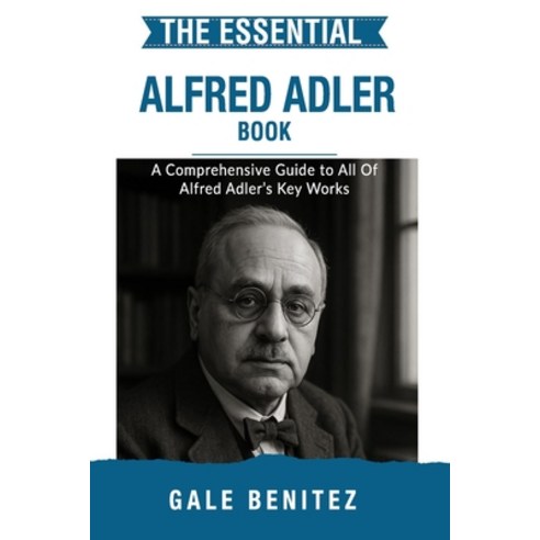 (영문도서)The Essential Alfred Adler: A Comprehensive Guide to All Of ...