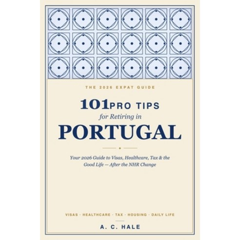 (영문도서)101 Pro Tips for Retiring in Portugal: Your 2026 Guide to Visas Healthcare Tax... Paperback, Independently Published, English, 9798199857345