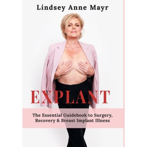 (영문도서)Explant: The Essential Guidebook to Surgery Recovery & Breast Implant Illness Hardcover, FriesenPress, English, 9781038334671