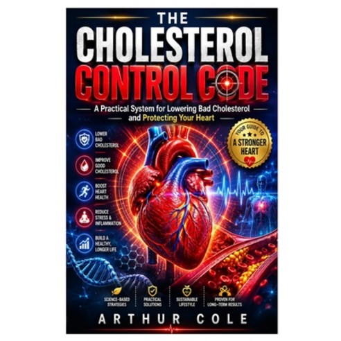 (영문도서)The Cholesterol Control Code: A Practical System for Lowering Bad Cholesterol an... Paperback, Independently Published, English, 9798180004895
