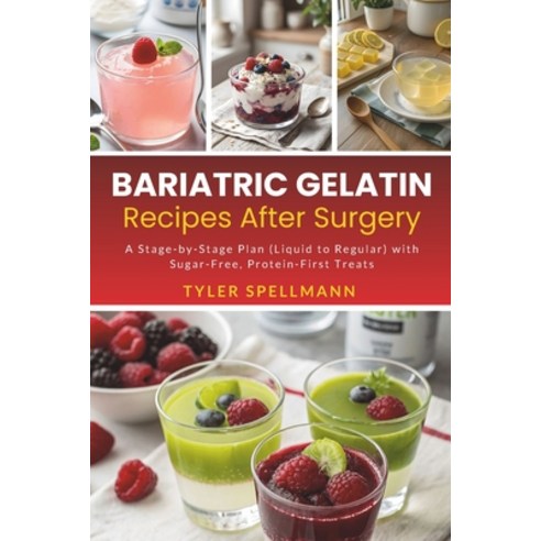 (영문도서)Bariatric Gelatin Recipes After Surgery: A Stage-by-Stage Plan (Liquid to Regula... Paperback, Independently Published, English, 9798259248076