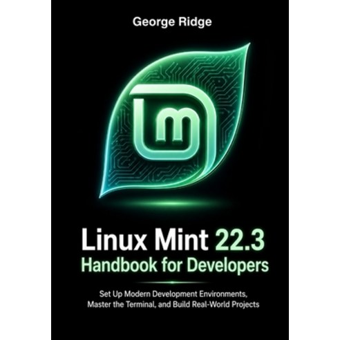 (영문도서)Linux Mint 22.3 Handbook for Developers: Set Up Modern Development Environments ... Paperback, Independently Published, English, 9798197377852