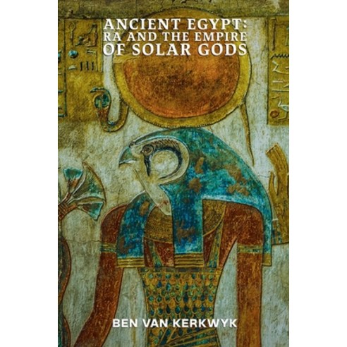 (영문도서)Ancient Egypt Ra and the Empire of Solar Gods Paperback, Ben Van Kerkwyk, English, 9798235885967