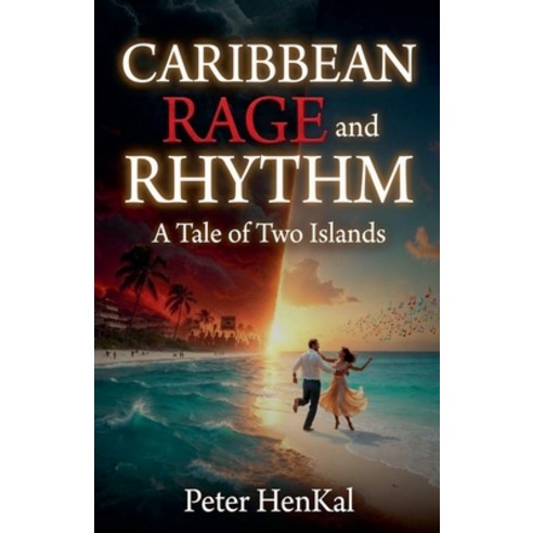 (영문도서)CARIBBEAN RAGE and RHYTHM. A Tale of Two Islands Paperback, Peter Henkal, English, 9798235604681