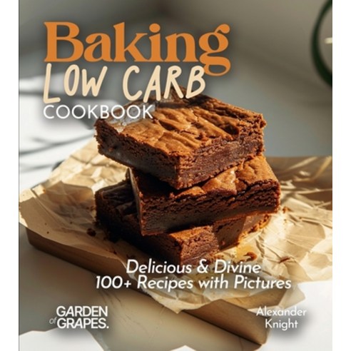 (영문도서)Baking Low Carb Cookbook: Delicious & Divine 100+ Recipes with Pictures Paperback, Garden of Grapes, English, 9798869351876