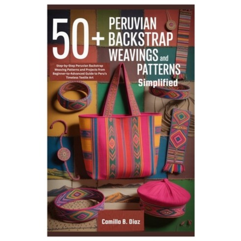 (영문도서)50+ Peruvian Backstrap Weavings Patterns Simplified: Step-by-Step Peruvian Backs... Paperback, Independently Published, English, 9798264374395