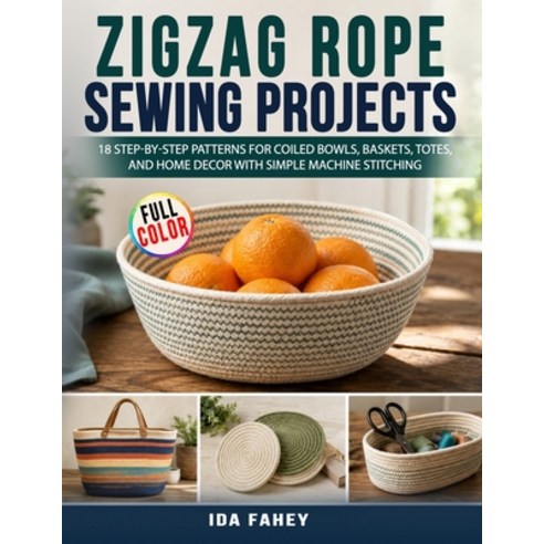 (영문도서)Zigzag Rope Sewing Projects: 18 Step-by-Step Patterns for Coiled Bowls Baskets ... Paperback, Independently Published, English, 9798198651357