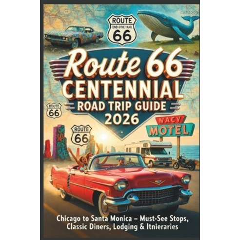 (영문도서)Route 66 Centennial Road Trip Guide 2026: Chicago to Santa Monica - Must-See Sto... Paperback, Independently Published, English, 9798244179637