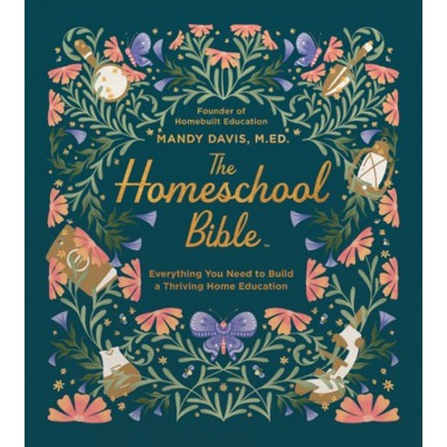 (영문도서)The Homeschool Bible: Everything You Need to Build a Thriving Home Education Hardcover, Harvest House Publishers, English, 9780736993043