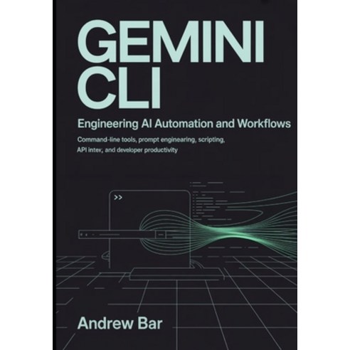 (영문도서)Engineering Gemini CLI for AI Automation and Workflows: Command-Line Tools Prom... Paperback, Independently Published, English, 9798259345140
