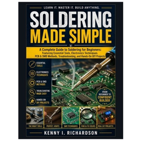 (영문도서)Soldering Made Simple: A Complete Guide to Soldering for Beginners: Featuring Es... Paperback, Independently Published, English, 9798259451438