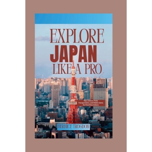 (영문도서)Explore Japan Like a Pro: Tips Culture Food Transportation and Hidden Gems f... Paperback, Independently Published, English, 9798198295193