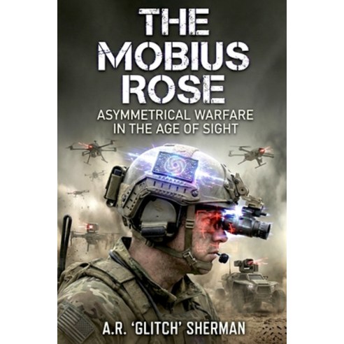 (영문도서)The Mobius Rose: Asymmetrical Warfare in the Age of Sight Paperback, Independently Published, English, 9798243400527