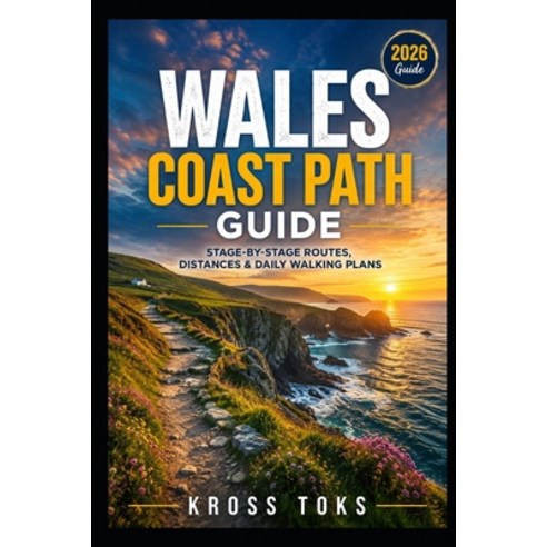 (영문도서)Wales Coast Path Guide: Stage-by-Stage Routes Distances & Daily Walking Plans Paperback, Independently Published, English, 9798197245021