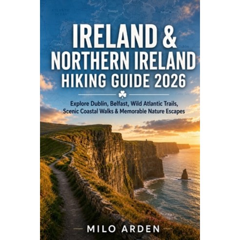 (영문도서)Ireland & Northern Ireland Hiking Guide 2026: Explore Dublin Belfast Wild Atla... Paperback, Independently Published, English, 9798198245440