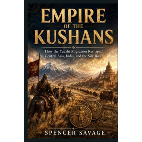 (영문도서)Empire of the Kushans: How the Yuezhi Migration Reshaped Central Asia India an... Paperback, Independently Published, English, 9798182480857
